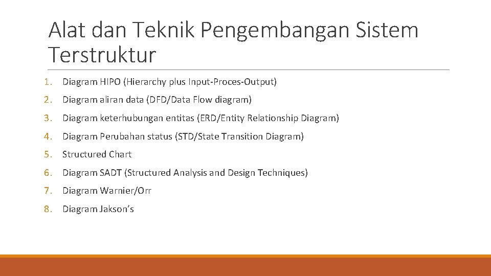 Alat dan Teknik Pengembangan Sistem Terstruktur 1. Diagram HIPO (Hierarchy plus Input-Proces-Output) 2. Diagram