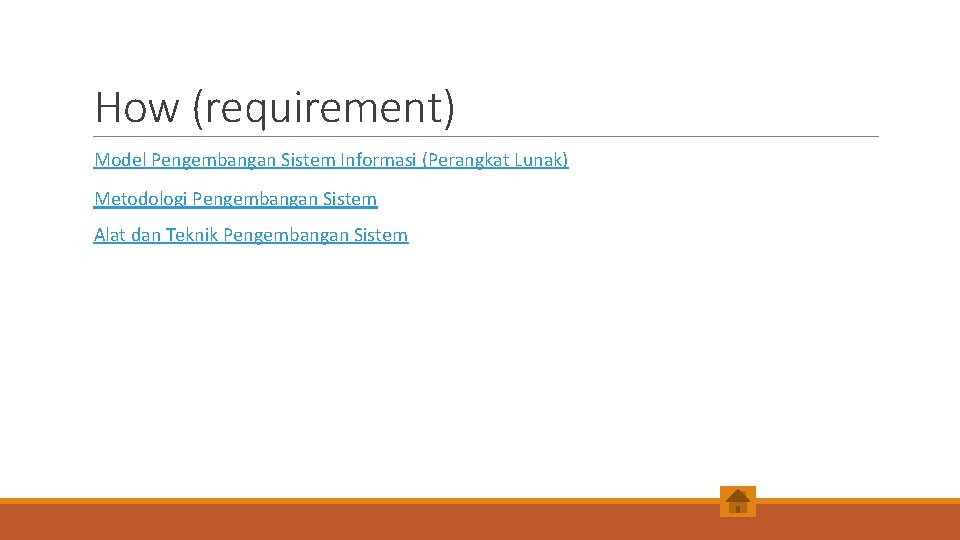 How (requirement) Model Pengembangan Sistem Informasi (Perangkat Lunak) Metodologi Pengembangan Sistem Alat dan Teknik