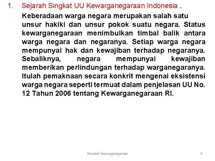 1. Sejarah Singkat UU Kewarganegaraan Indonesia. Keberadaan warga negara merupakan salah satu unsur hakiki