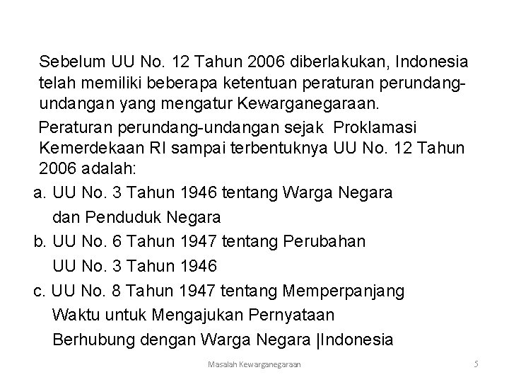 Sebelum UU No. 12 Tahun 2006 diberlakukan, Indonesia telah memiliki beberapa ketentuan peraturan perundangan