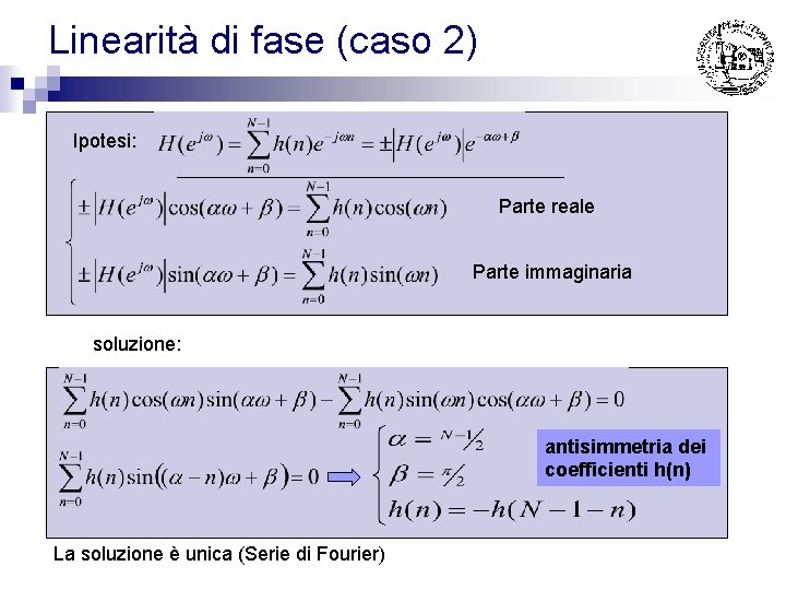 Linearità di fase (caso 2) Ipotesi: Parte reale Parte immaginaria soluzione: antisimmetria dei coefficienti