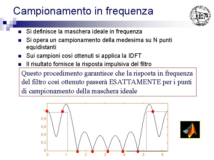 Campionamento in frequenza n n Si definisce la maschera ideale in frequenza Si opera