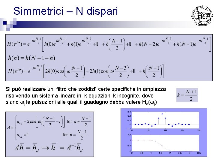 Simmetrici – N dispari Si può realizzare un filtro che soddisfi certe specifiche in