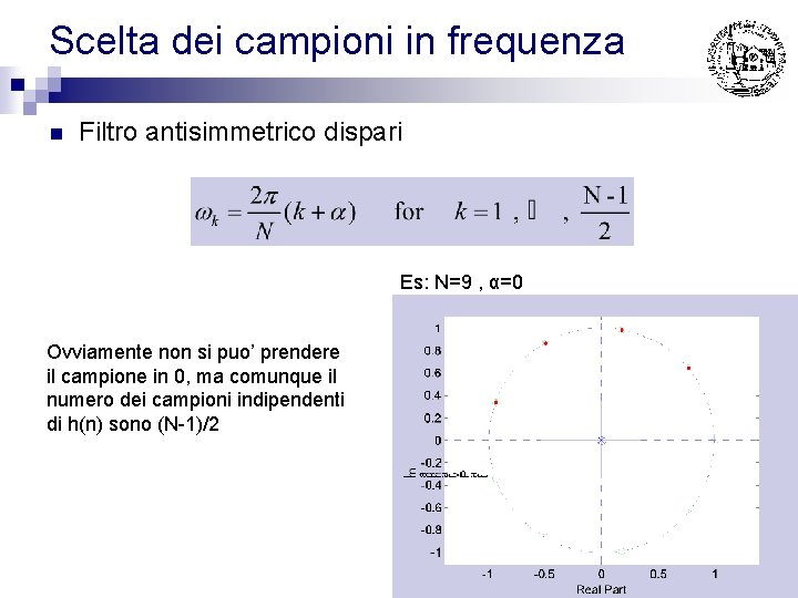 Scelta dei campioni in frequenza n Filtro antisimmetrico dispari Es: N=9 , α=0 Ovviamente