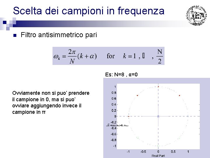 Scelta dei campioni in frequenza n Filtro antisimmetrico pari Es: N=8 , α=0 Ovviamente