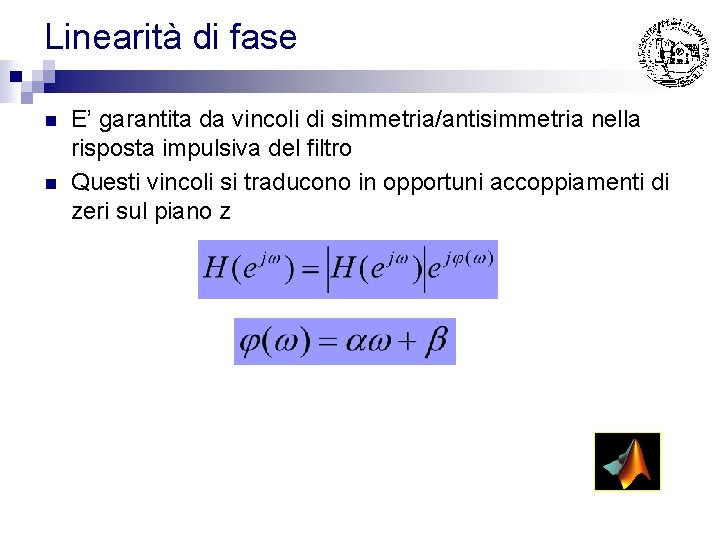 Linearità di fase n n E’ garantita da vincoli di simmetria/antisimmetria nella risposta impulsiva