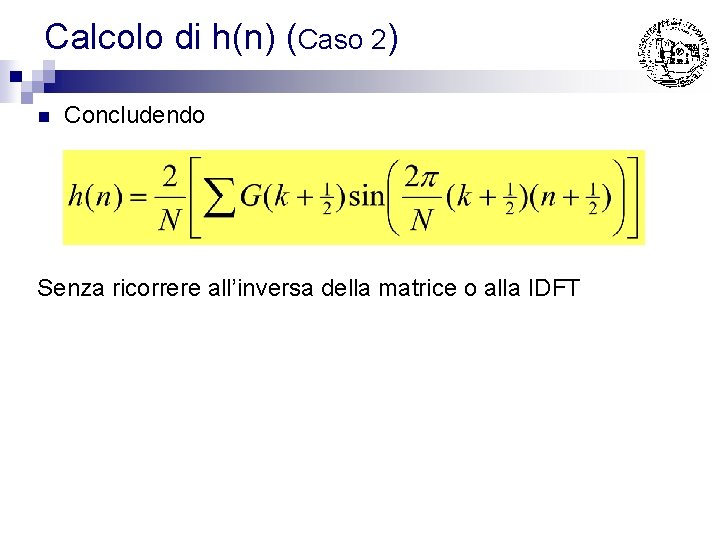 Calcolo di h(n) (Caso 2) n Concludendo Senza ricorrere all’inversa della matrice o alla