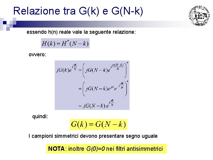 Relazione tra G(k) e G(N-k) essendo h(n) reale vale la seguente relazione: ovvero: quindi: