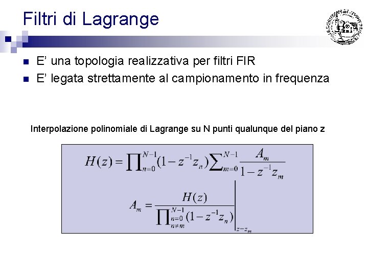 Filtri di Lagrange n n E’ una topologia realizzativa per filtri FIR E’ legata