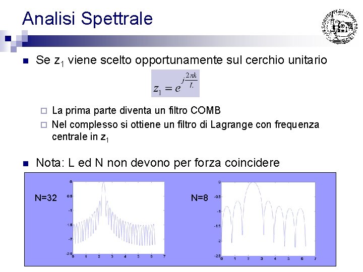 Analisi Spettrale n Se z 1 viene scelto opportunamente sul cerchio unitario La prima