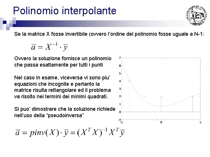Polinomio interpolante Se la matrice X fosse invertibile (ovvero l’ordine del polinomio fosse uguale