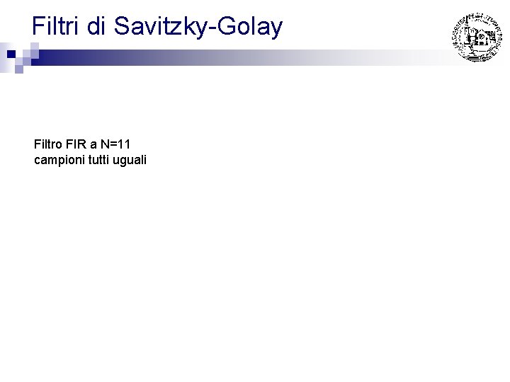 Filtri di Savitzky-Golay Filtro FIR a N=11 campioni tutti uguali 