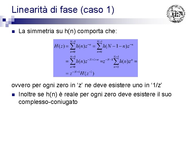 Linearità di fase (caso 1) n La simmetria su h(n) comporta che: ovvero per