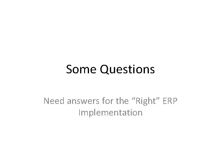 Some Questions Need answers for the “Right” ERP Implementation 