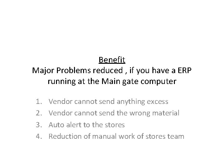Benefit Major Problems reduced , if you have a ERP running at the Main