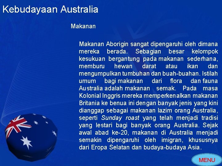 Kebudayaan Australia Makanan Aborigin sangat dipengaruhi oleh dimana mereka berada. Sebagian besar kelompok kesukuan