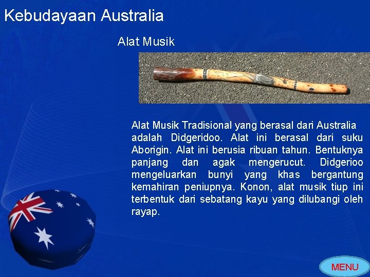 Kebudayaan Australia Alat Musik Tradisional yang berasal dari Australia adalah Didgeridoo. Alat ini berasal