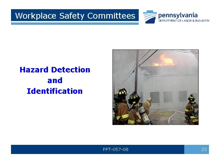 Workplace Safety Committees No! Hazard Detection and Identification PPT-057 -08 23 