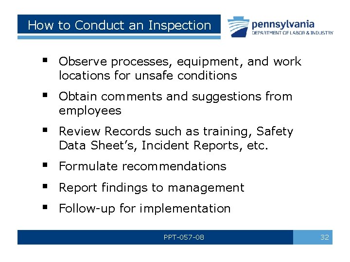 How to Conduct an Inspection § Observe processes, equipment, and work locations for unsafe