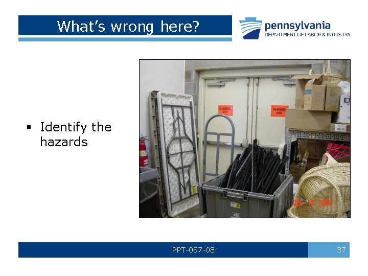  What’s wrong here? § Identify the hazards PPT-057 -08 37 