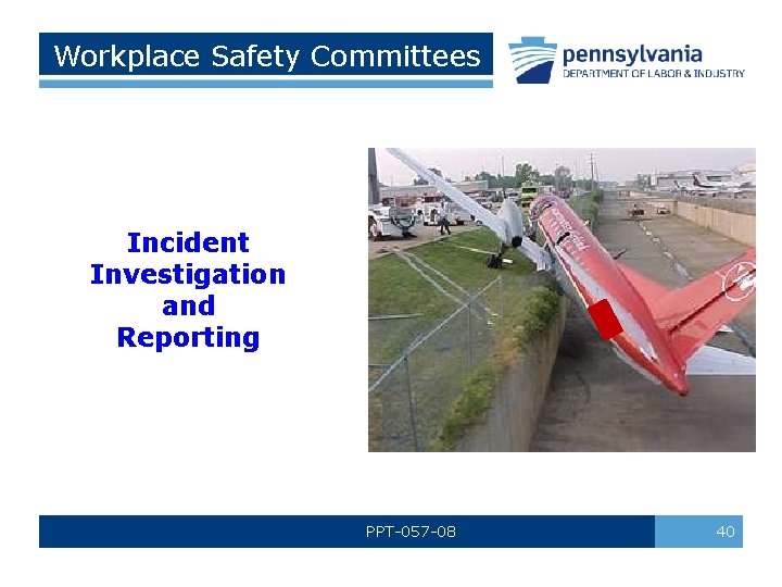 Workplace Safety Committees Incident Investigation and Reporting PPT-057 -08 40 