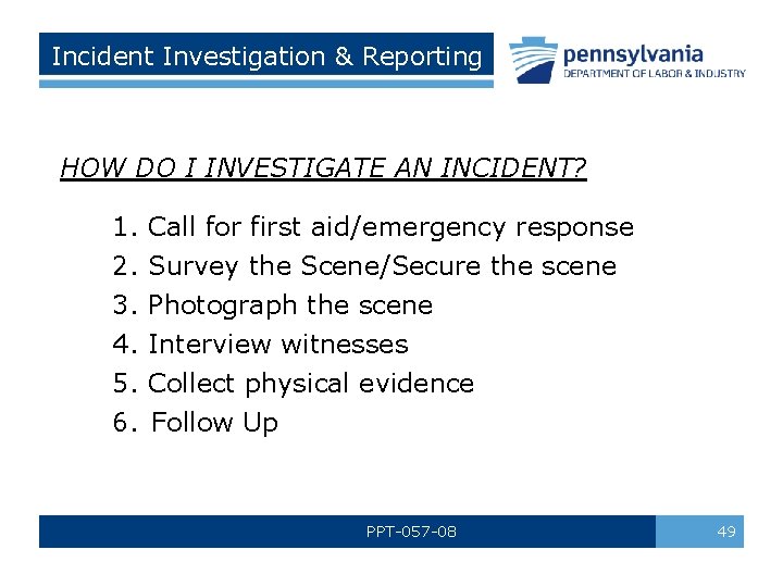 Incident Investigation & Reporting HOW DO I INVESTIGATE AN INCIDENT? 1. Call for first