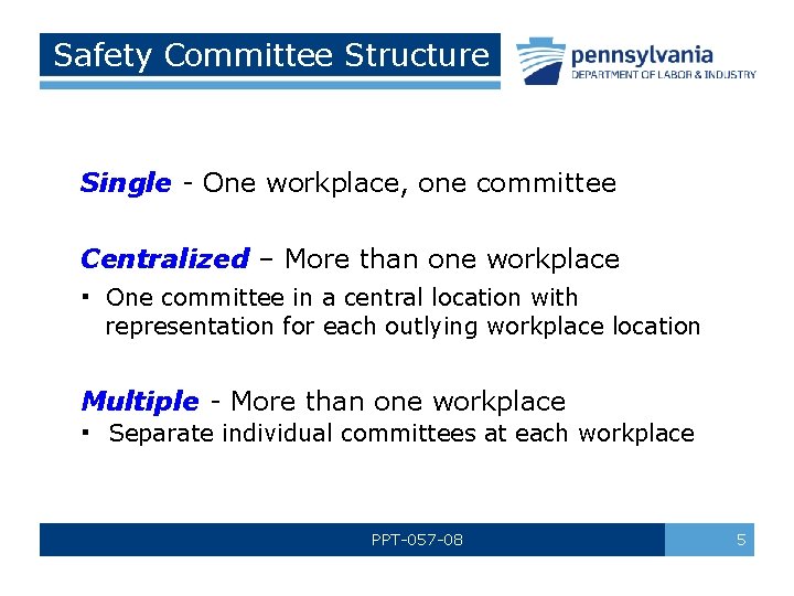 Safety Committee Structure Single - One workplace, one committee Centralized – More than one