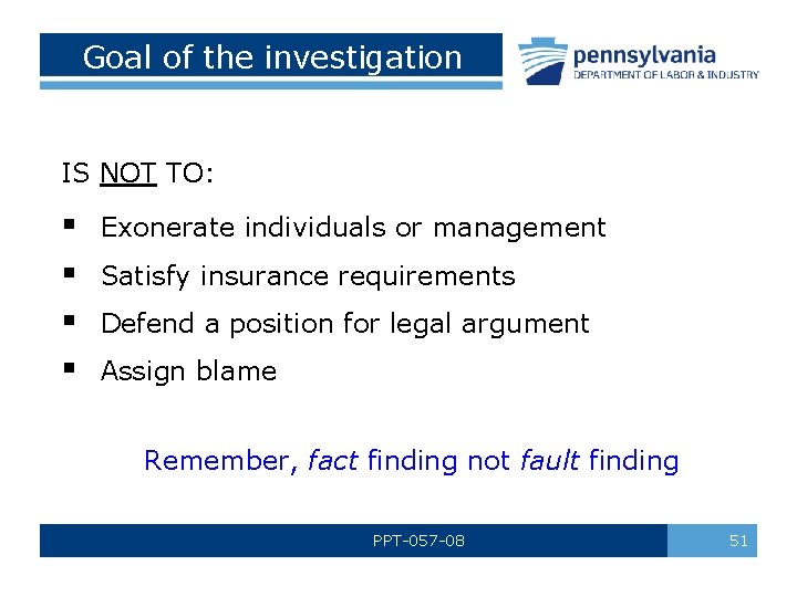 Goal of the investigation IS NOT TO: § § Exonerate individuals or management Satisfy