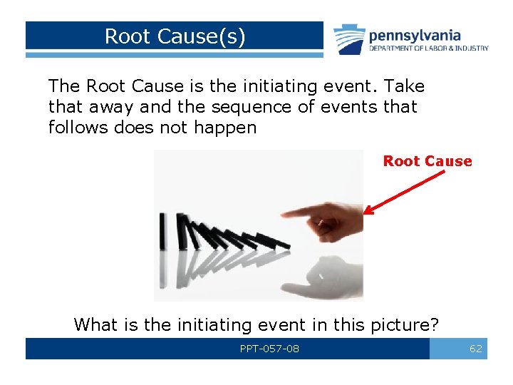 Root Cause(s) The Root Cause is the initiating event. Take that away and the