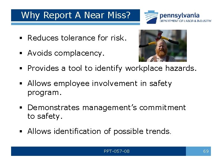 Why Report A Near Miss? § Reduces tolerance for risk. § Avoids complacency. §