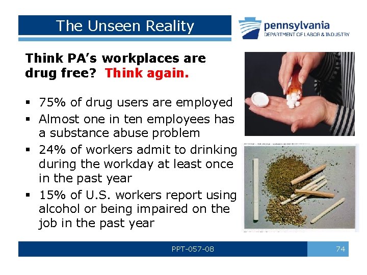 The Unseen Reality Think PA’s workplaces are drug free? Think again. § 75% of