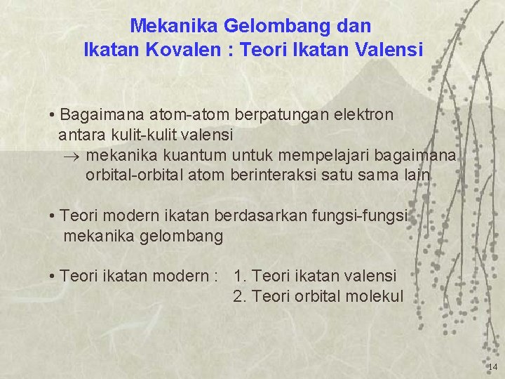 Mekanika Gelombang dan Ikatan Kovalen : Teori Ikatan Valensi • Bagaimana atom-atom berpatungan elektron