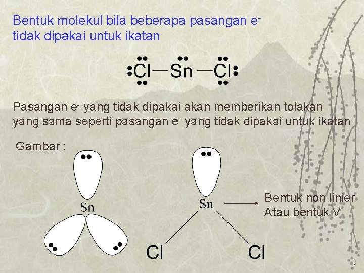 Bentuk molekul bila beberapa pasangan etidak dipakai untuk ikatan Pasangan e- yang tidak dipakai