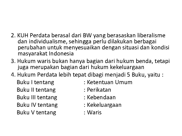 2. KUH Perdata berasal dari BW yang berasaskan liberalisme dan individualisme, sehingga perlu dilakukan