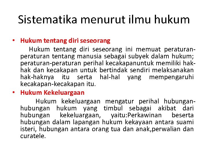 Sistematika menurut ilmu hukum • Hukum tentang diri seseorang ini memuat peraturan tentang manusia