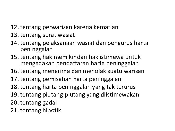 12. tentang perwarisan karena kematian 13. tentang surat wasiat 14. tentang pelaksanaan wasiat dan