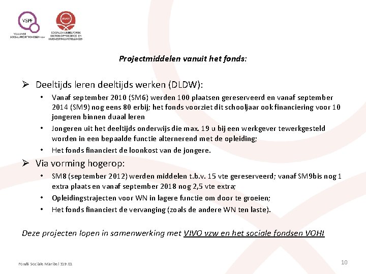 Projectmiddelen vanuit het fonds: Ø Deeltijds leren deeltijds werken (DLDW): • • • Vanaf