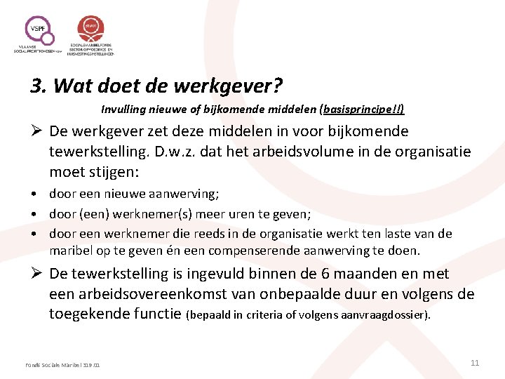 3. Wat doet de werkgever? Invulling nieuwe of bijkomende middelen (basisprincipe!!) Ø De werkgever