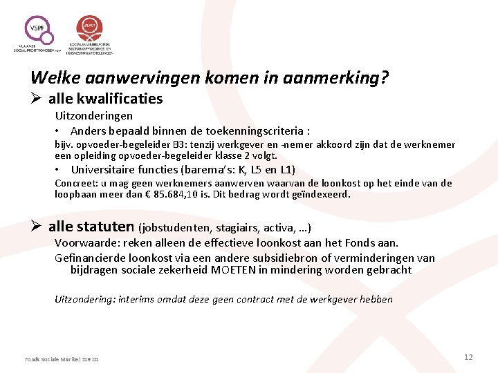 Welke aanwervingen komen in aanmerking? Ø alle kwalificaties Uitzonderingen • Anders bepaald binnen de