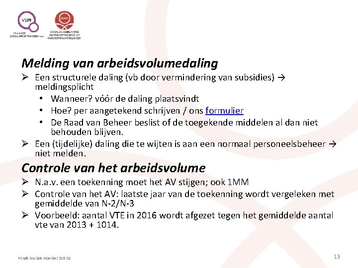 Melding van arbeidsvolumedaling Ø Een structurele daling (vb door vermindering van subsidies) → meldingsplicht