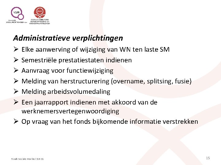 Administratieve verplichtingen Elke aanwerving of wijziging van WN ten laste SM Semestriële prestatiestaten indienen