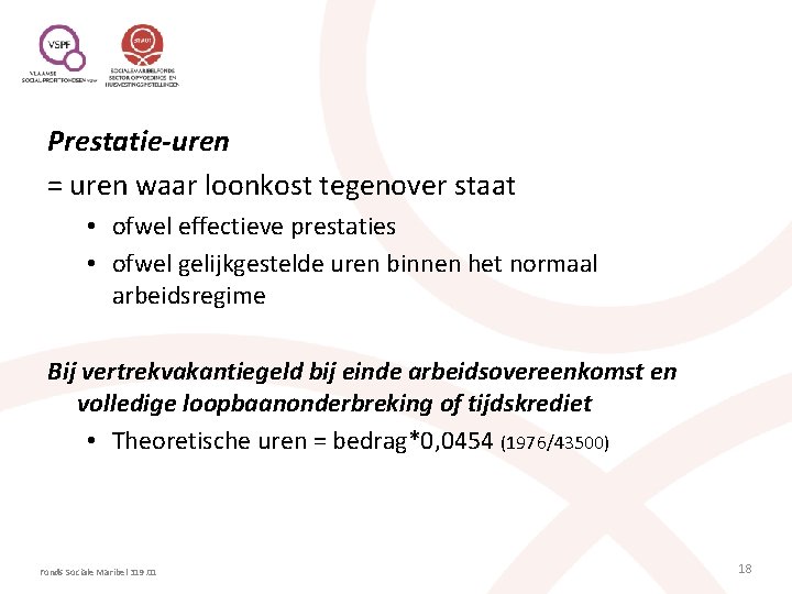 Prestatie-uren = uren waar loonkost tegenover staat • ofwel effectieve prestaties • ofwel gelijkgestelde