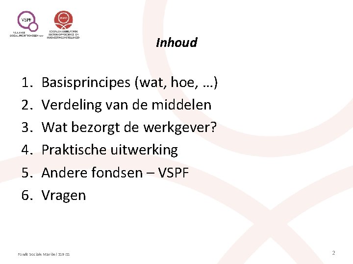 Inhoud 1. 2. 3. 4. 5. 6. Basisprincipes (wat, hoe, …) Verdeling van de