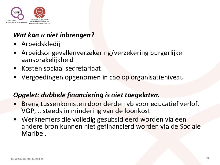 Wat kan u niet inbrengen? • Arbeidskledij • Arbeidsongevallenverzekering/verzekering burgerlijke aansprakelijkheid • Kosten sociaal