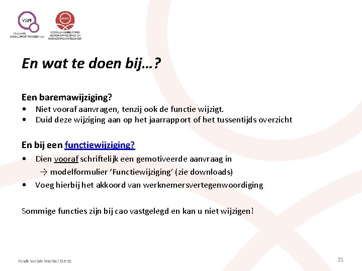 En wat te doen bij…? Een baremawijziging? • Niet vooraf aanvragen, tenzij ook de