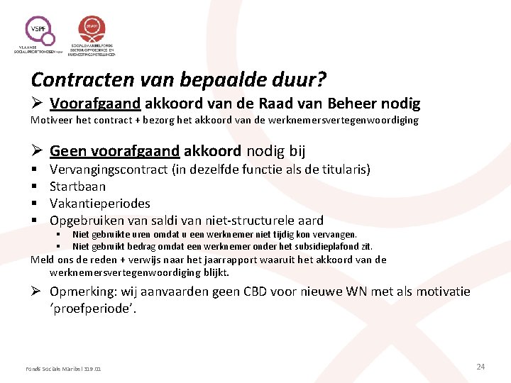 Contracten van bepaalde duur? Ø Voorafgaand akkoord van de Raad van Beheer nodig Motiveer