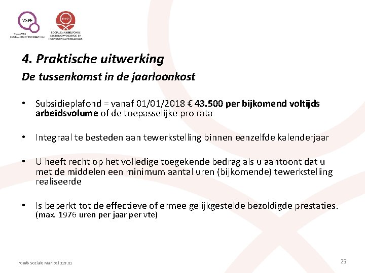 4. Praktische uitwerking De tussenkomst in de jaarloonkost • Subsidieplafond = vanaf 01/01/2018 €