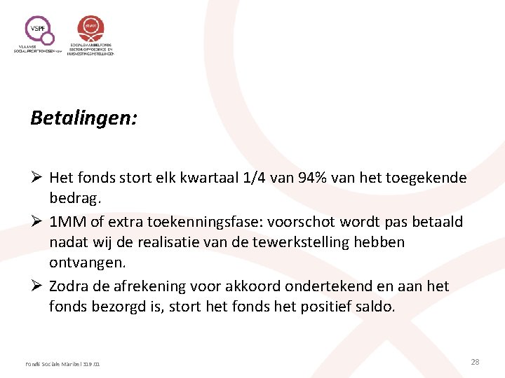Betalingen: Ø Het fonds stort elk kwartaal 1/4 van 94% van het toegekende bedrag.
