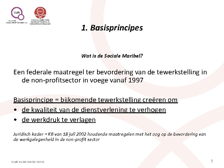 1. Basisprincipes Wat is de Sociale Maribel? Een federale maatregel ter bevordering van de