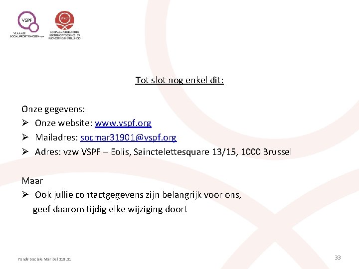 Tot slot nog enkel dit: Onze gegevens: Ø Onze website: www. vspf. org Ø